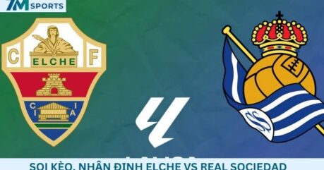 Soi kèo Elche vs Sociedad 02h30 ngày 08/09/2026