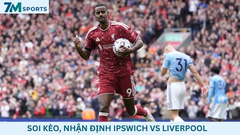 Soi kèo Ipswich vs Liverpool