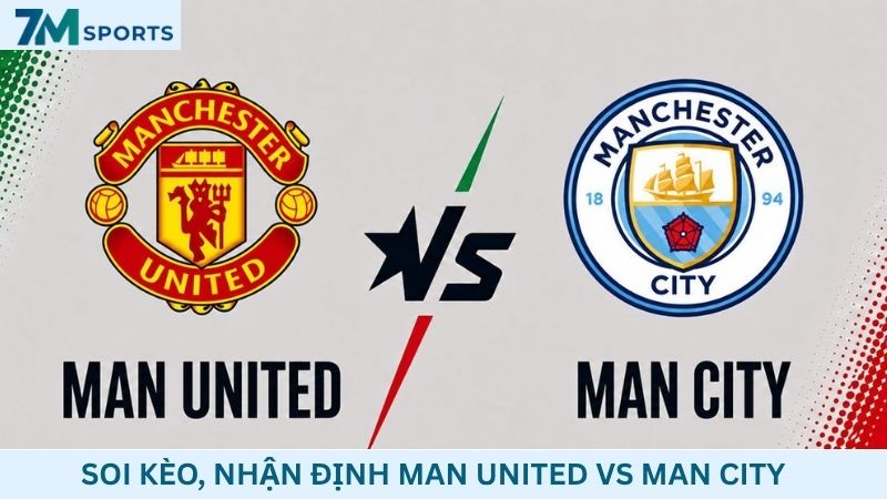 Soi kèo Man United vs Man City